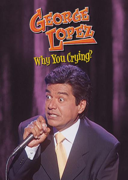 George Lopez: Why You Crying?