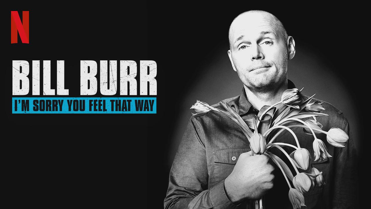 Bill Burr: I’m Sorry You Feel That Way