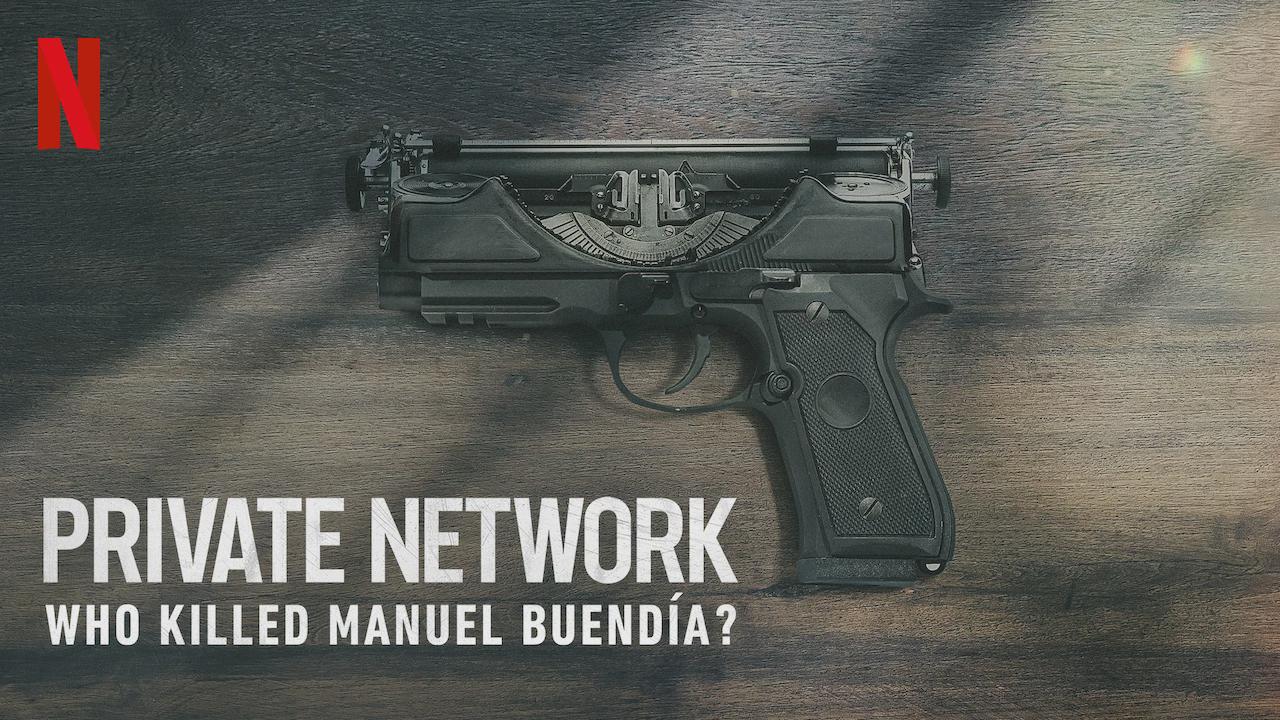 Private Network: Who Killed Manuel Buendía?