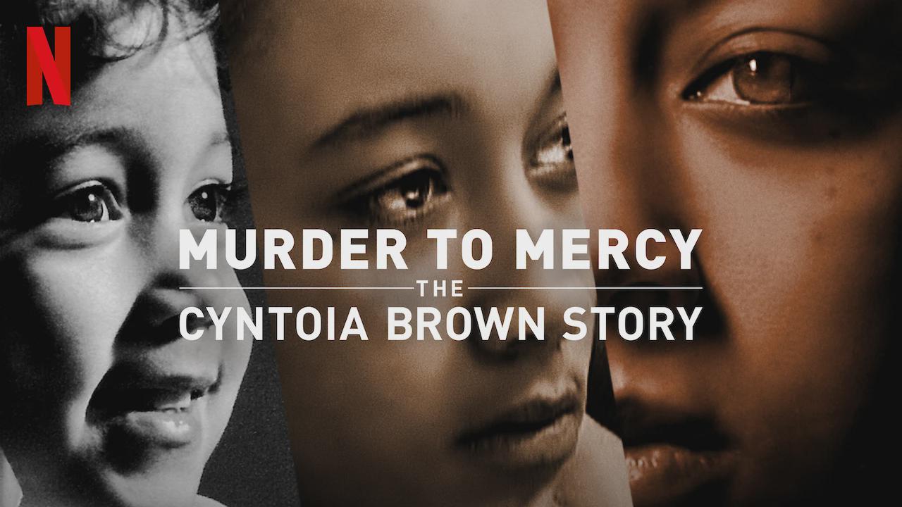 Murder to Mercy: The Cyntoia Brown Story